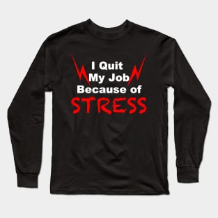 I quit my job because of stress black tshirt Long Sleeve T-Shirt